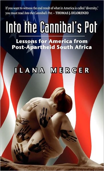 Cover for Ilana Mercer · Into the Cannibal's Pot: Lessons for America from Post-apartheid South Africa (Hardcover Book) [First edition] (2011)