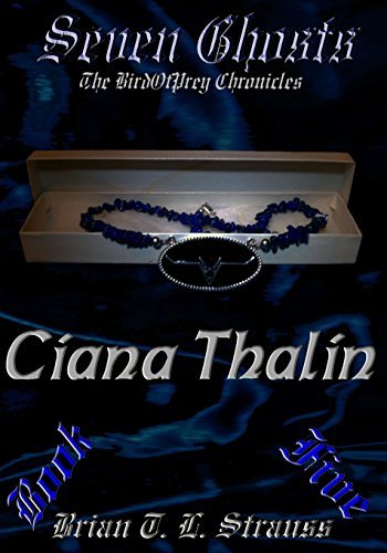 Brian T.l. Strauss · Seven Ghosts - the Birdofprey Chronicles: Book 5 - "Ciana Thalin" (Volume 5) (Paperback Book) (2014)