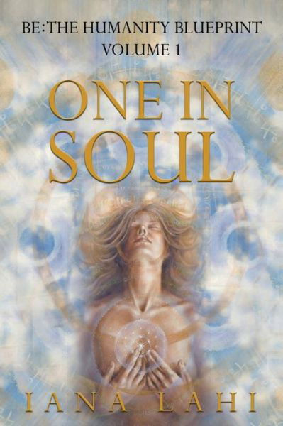 Cover for Iana Lahi · One in Soul: Unlocking the Power of Your Soul - Be: The Humanity Blueprint (Paperback Book) (2020)