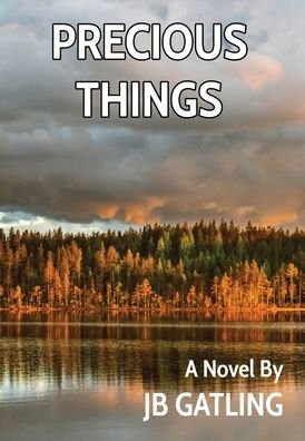 Cover for Jb Gatling · Precious Things (Hardcover bog) (2022)