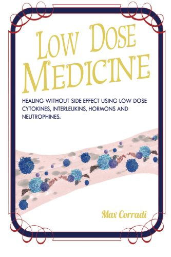 Cover for Max Corradi · Low Dose Medicine: Healing Without Side Effects Using Low Dose Homoeopathic Cytokines, Interleukins, Hormones, and Neurotrophines (Paperback Book) (2014)