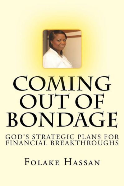 Coming out of Bondage: God's Strategic Plans for Financial Breakthroughs - Folake Hassan - Books - The Righteous Publishing House - 9780992868437 - April 19, 2014