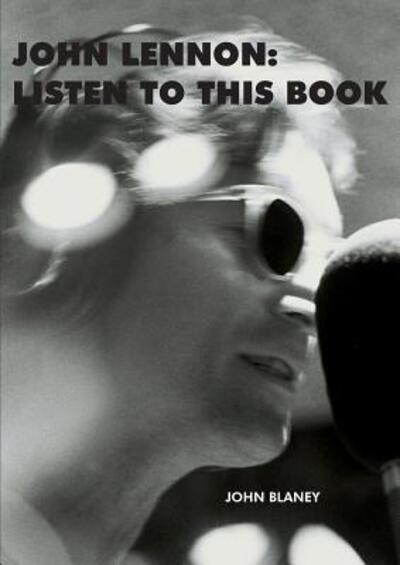 John Lennon: Listen To This Book - John Blaney - Books - Paper Jukebox - 9780995515437 - October 6, 2017