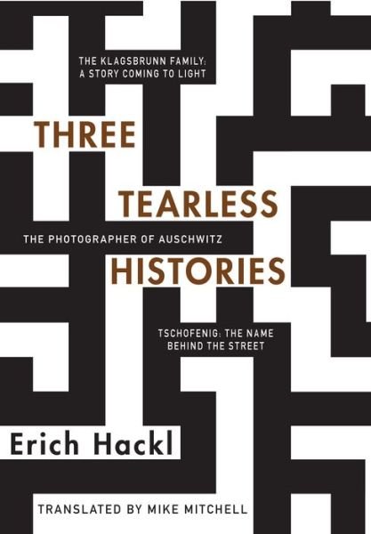 Cover for Erich Hackl · Three Tearless Histories: The Photographer of Auschwitz and Other Stories (Hardcover Book) (2017)