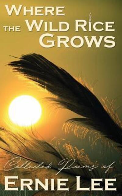 Cover for Ernie Lee · Where the Wild Rice Grows (Paperback Book) (2017)