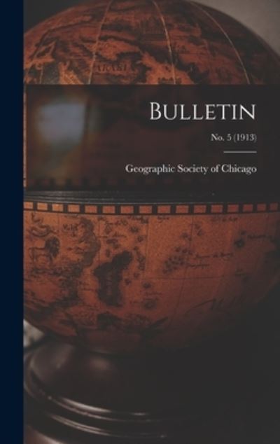 Cover for Geographic Society of Chicago · Bulletin; no. 5 (1913) (Hardcover Book) (2021)