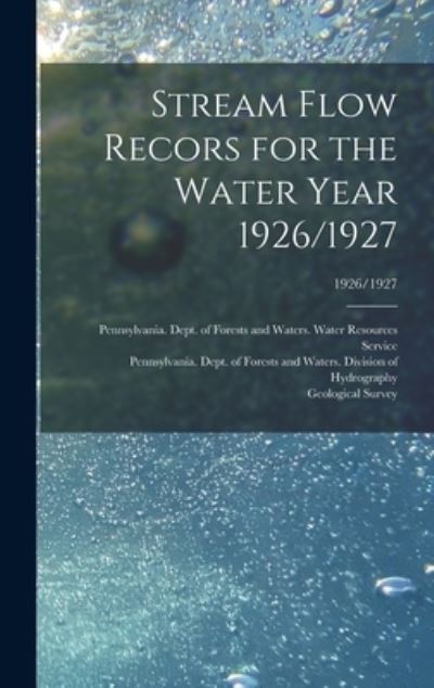 Stream Flow Recors for the Water Year 1926/1927; 1926/1927 - Pennsylvania Dept of Forests and Wa - Livres - Legare Street Press - 9781013593437 - 9 septembre 2021