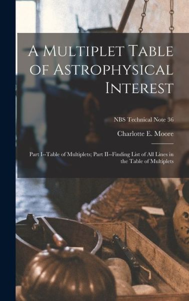 Cover for Charlotte E Moore · A Multiplet Table of Astrophysical Interest (Hardcover Book) (2021)