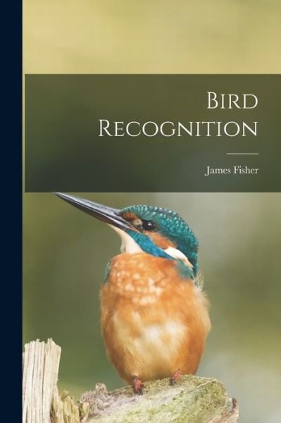Bird Recognition - James Fisher - Libros - Hassell Street Press - 9781014439437 - 9 de septiembre de 2021