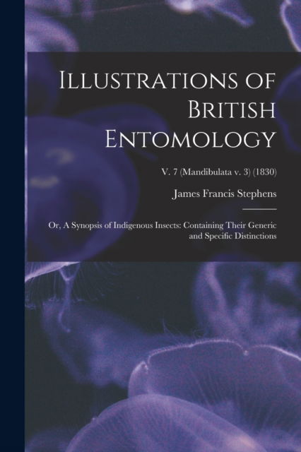 Cover for Stephens James Francis 1792-1853 Stephens · Illustrations of British Entomology; or, A Synopsis of Indigenous Insects (Paperback Book) (2021)
