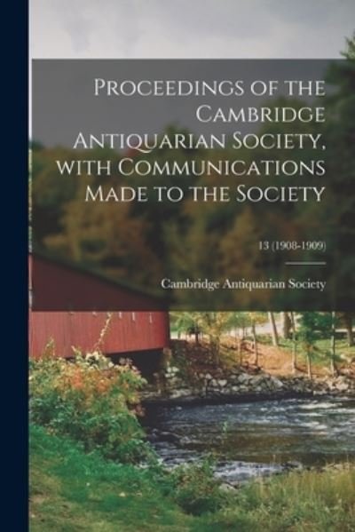 Cover for Cambridge Antiquarian Society (Cambri · Proceedings of the Cambridge Antiquarian Society, With Communications Made to the Society; 13 (1908-1909) (Paperback Bog) (2021)
