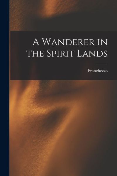 Cover for Franchezzo · Wanderer in the Spirit Lands (Book) (2022)