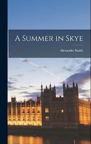 Summer in Skye - Alexander Smith - Livros - Creative Media Partners, LLC - 9781015924437 - 27 de outubro de 2022