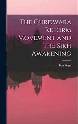 Cover for Teja Singh · Gurdwara Reform Movement and the Sikh Awakening (Buch) (2022)