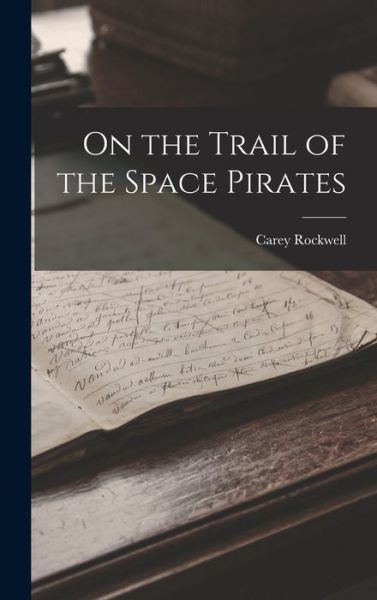 On the Trail of the Space Pirates - Carey Rockwell - Books - Creative Media Partners, LLC - 9781016307437 - October 27, 2022