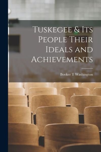 Cover for Booker T. Washington · Tuskegee &amp; Its People Their Ideals and Achievements (Bok) (2022)