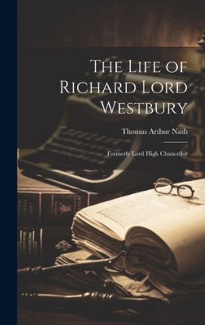 Cover for Thomas Arthur Nash · Life of Richard Lord Westbury (Buch) (2023)