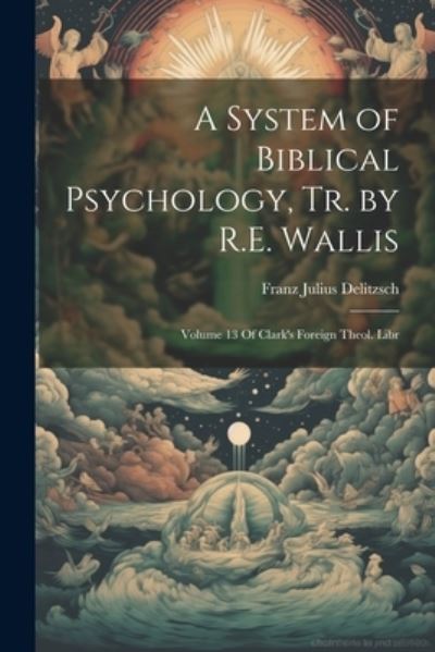 Cover for Franz Julius Delitzsch · System of Biblical Psychology, Tr. by R. E. Wallis (Bok) (2023)