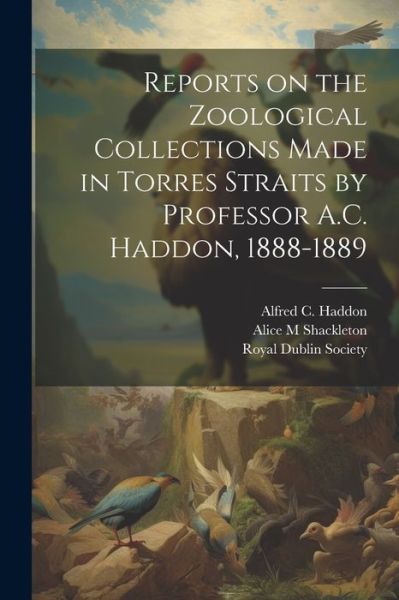 Cover for Royal Dublin Society · Reports on the Zoological Collections Made in Torres Straits by Professor A. C. Haddon, 1888-1889 (Book) (2023)