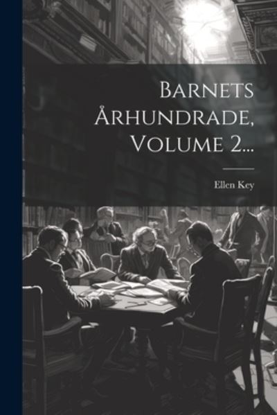 Barnets Århundrade, Volume 2... - Ellen Key - Książki - Creative Media Partners, LLC - 9781021880437 - 18 lipca 2023