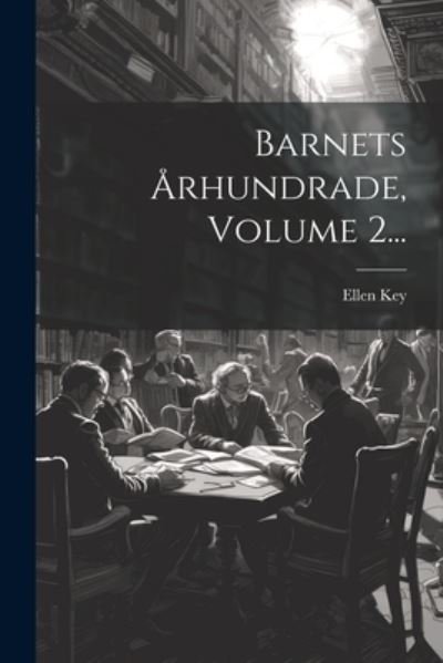 Cover for Ellen Key · Barnets Århundrade, Volume 2... (Book) (2023)