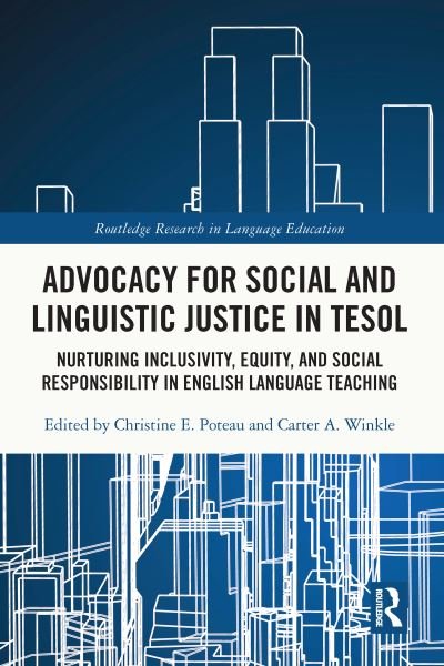 Cover for Poteau, Christine E. (Rowan University, USA) · Advocacy for Social and Linguistic Justice in TESOL: Nurturing Inclusivity, Equity, and Social Responsibility in English Language Teaching - Routledge Research in Language Education (Hardcover Book) (2021)