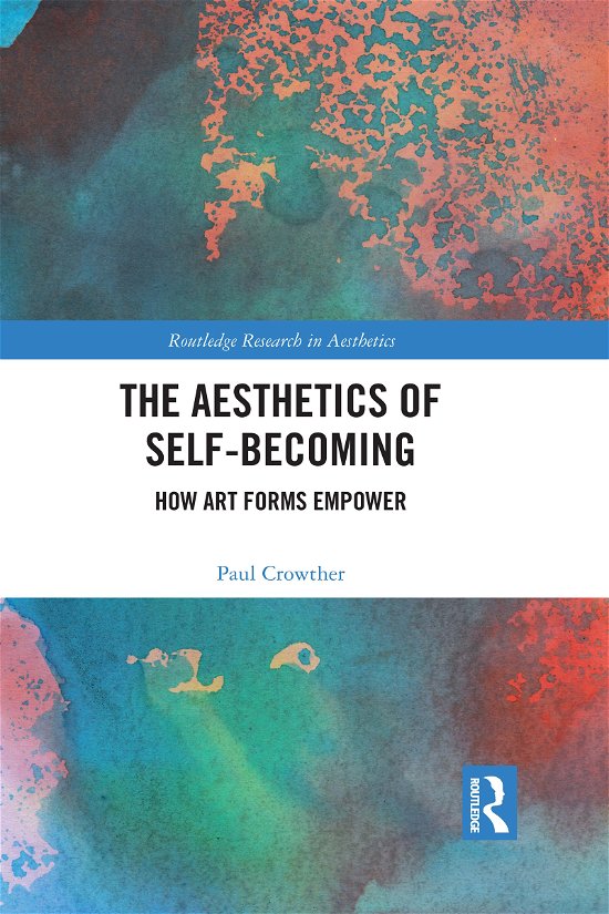 Cover for Paul Crowther · The Aesthetics of Self-Becoming: How Art Forms Empower - Routledge Research in Aesthetics (Paperback Bog) (2021)