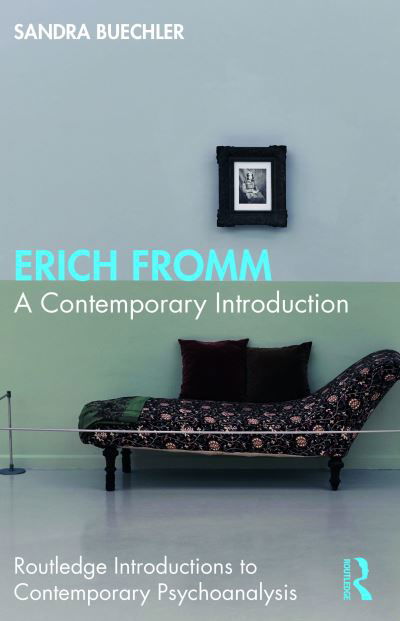Cover for Buechler, Sandra (William Alanson White Institute, New York, USA) · Erich Fromm: A Contemporary Introduction - Routledge Introductions to Contemporary Psychoanalysis (Paperback Book) (2024)