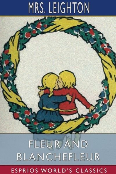 Mrs Leighton · Fleur and Blanchefleur (Esprios Classics) (Paperback Book) (2024)