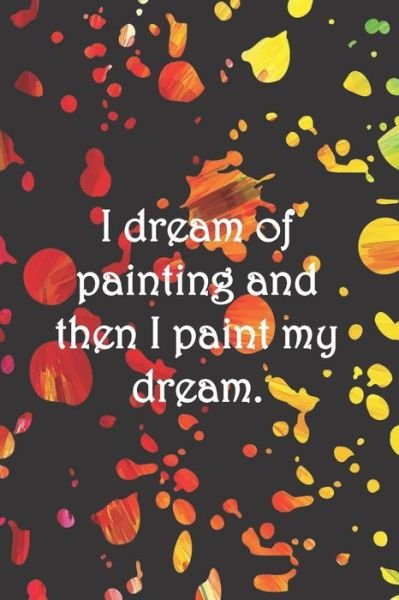 Cover for Sarah Cullen · I dream of painting and then I paint my dream. : Dot Grid Paper (Paperback Book) (2019)
