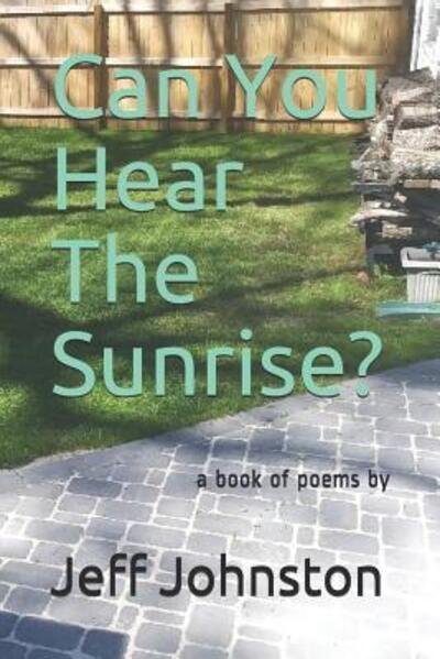 Can You Hear The Sunrise? - Jeff Johnston - Bøger - Independently Published - 9781097964437 - 26. maj 2019