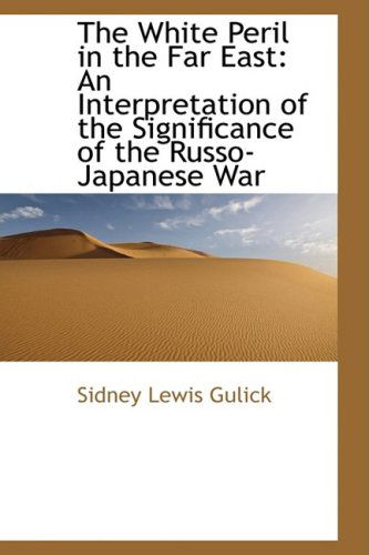Cover for Sidney Lewis Gulick · The White Peril in the Far East: an Interpretation of the Significance of the Russo-japanese War (Hardcover Book) (2009)