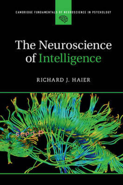 Cover for Haier, Richard J. (University of California, Irvine) · The Neuroscience of Intelligence - Cambridge Fundamentals of Neuroscience in Psychology (Paperback Book) (2016)