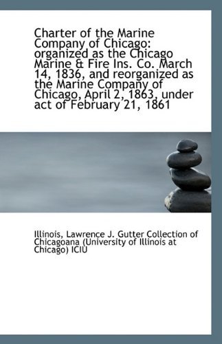 Cover for Illinois · Charter of the Marine Company of Chicago: Organized As the Chicago Marine &amp; Fire Ins. Co. March 14, (Paperback Book) (2009)