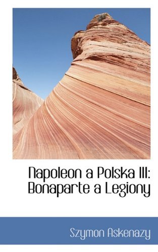 Cover for Szymon Askenazy · Napoleon a Polska Iii: Bonaparte a Legiony (Paperback Book) [Polish edition] (2009)