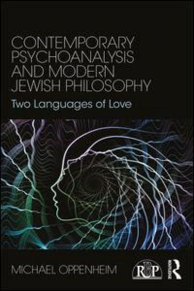 Cover for Oppenheim, Michael (Department of Religion, Concordia University, Montreal, Canada) · Contemporary Psychoanalysis and Modern Jewish Philosophy: Two Languages of Love - Relational Perspectives Book Series (Paperback Bog) (2016)