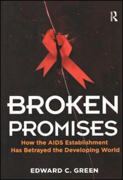 Cover for Edward C Green · Broken Promises: How the AIDS Establishment has Betrayed the Developing World (Hardcover Book) (2017)