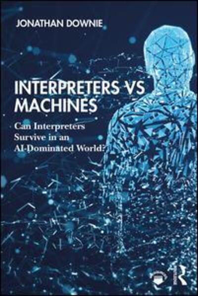 Cover for Downie, Jonathan (Consultant Interpreter, UK) · Interpreters vs Machines: Can Interpreters Survive in an AI-Dominated World? (Paperback Book) (2019)