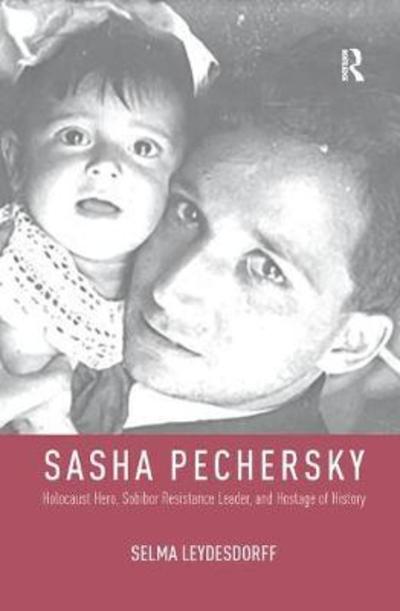 Cover for Leydesdorff, Selma (University of Amsterdam, The Netherlands) · Sasha Pechersky: Holocaust Hero, Sobibor Resistance Leader, and Hostage of History - Memory and Narrative (Paperback Book) (2018)