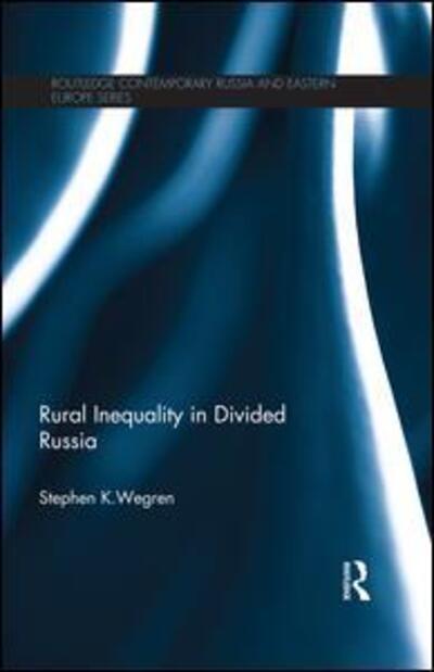 Cover for Wegren, Stephen (Southern Methodist University, USA.) · Rural Inequality in Divided Russia - Routledge Contemporary Russia and Eastern Europe Series (Paperback Book) (2015)