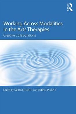 Cover for Tasha Colbert · Working Across Modalities in the Arts Therapies: Creative Collaborations (Paperback Book) (2017)