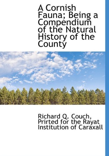 A Cornish Fauna; Being a Compendium of the Natural History of the County - Richard Q. Couch - Bøker - BiblioLife - 9781140549437 - 6. april 2010