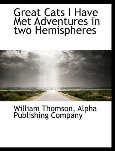 Cover for William Thomson · Great Cats I Have Met Adventures in Two Hemispheres (Hardcover Book) (2010)