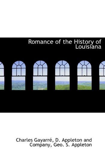 Cover for Charles Gayarré · Romance of the History of Louisiana (Hardcover Book) (2010)