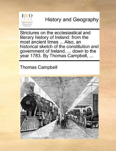 Cover for Thomas Campbell · Strictures on the Ecclesiastical and Literary History of Ireland: from the Most Ancient Times ... Also, an Historical Sketch of the Constitution and ... to the Year 1783. by Thomas Campbell, ... (Paperback Book) (2010)