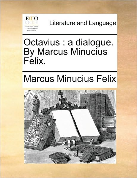 Cover for Marcus Minucius Felix · Octavius: a Dialogue. by Marcus Minucius Felix. (Paperback Bog) (2010)