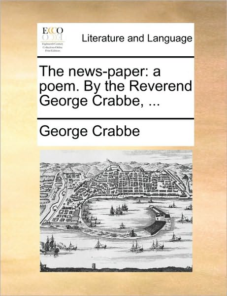 Cover for George Crabbe · The News-paper: a Poem. by the Reverend George Crabbe, ... (Paperback Book) (2010)