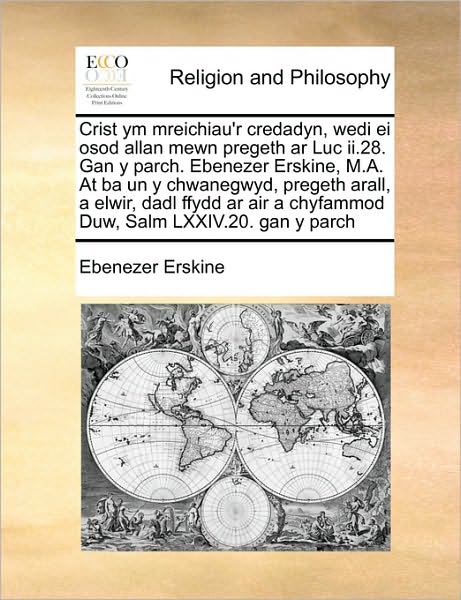 Cover for Ebenezer Erskine · Crist Ym Mreichiau'r Credadyn, Wedi Ei Osod Allan Mewn Pregeth Ar Luc Ii.28. Gan Y Parch. Ebenezer Erskine, M.a. at Ba Un Y Chwanegwyd, Pregeth Arall, (Paperback Book) (2010)