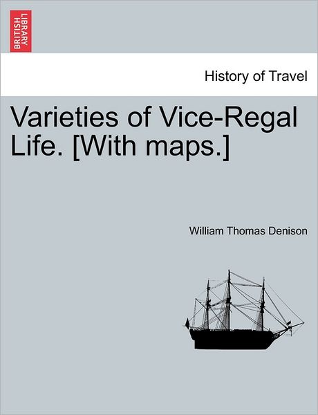 Cover for William Thomas Denison · Varieties of Vice-regal Life. [with Maps.] (Paperback Book) (2011)