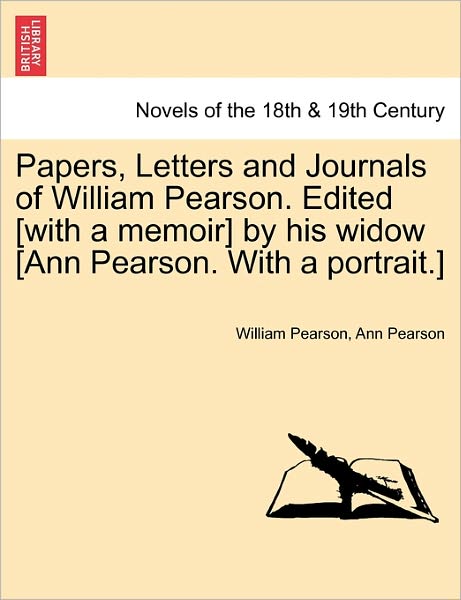 Cover for William Pearson · Papers, Letters and Journals of William Pearson. Edited [with a Memoir] by His Widow [ann Pearson. with a Portrait.] (Pocketbok) (2011)